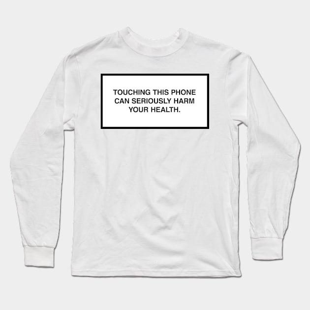 Touching this phone can seriously harm your health. Long Sleeve T-Shirt by lumographica